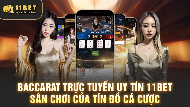 Baccarat trực tuyến uy tín 11bet