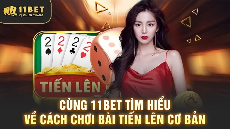 Cách chơi bài Tiến Lên cơ bản 11BET