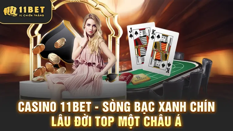 Casino 11BET sòng bạc hàng đầu Châu Á