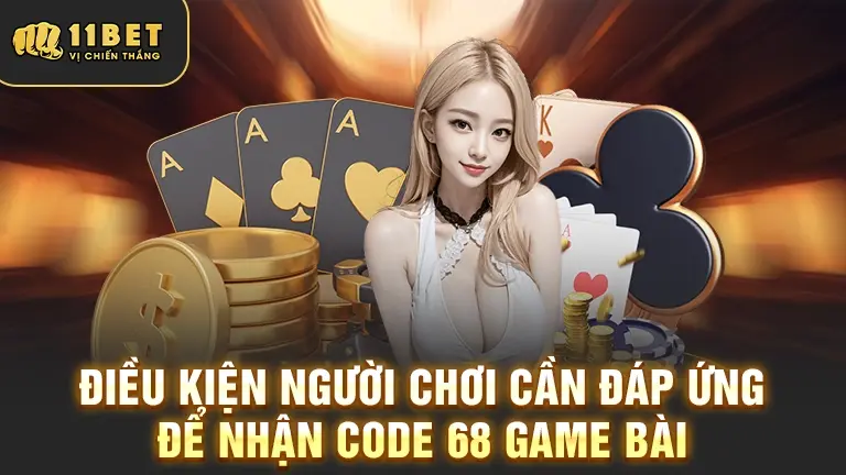 Điều kiện nhận code 68 game bài 11BET