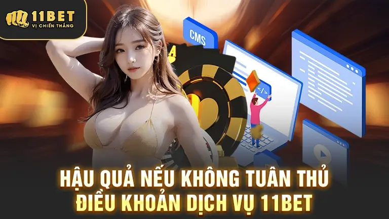 Hậu quả vi phạm điều khoản dịch vụ 11BET