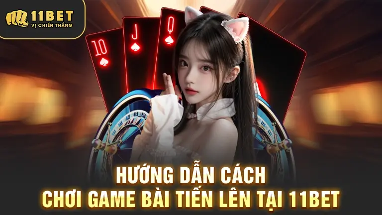 Hướng dẫn chơi game Tiến Lên 11BET