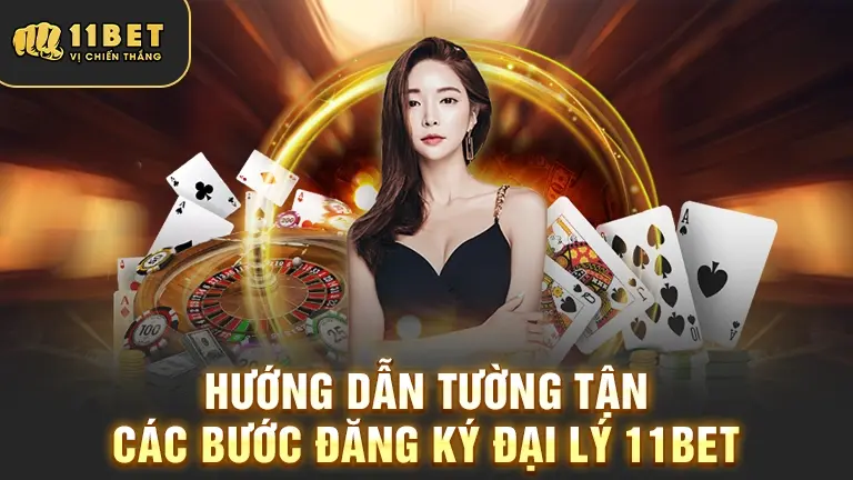 Hướng dẫn đăng ký đại lý 11bet