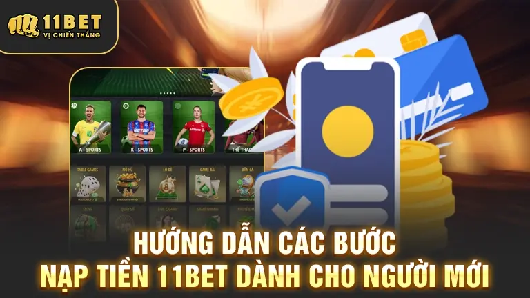 Hướng dẫn nạp tiền 11bet cho người mới
