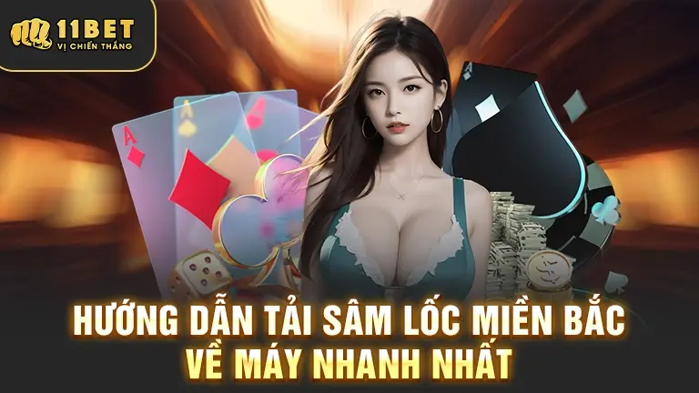 Cách chơi Sâm Lốc Miền Bắc app 11BET