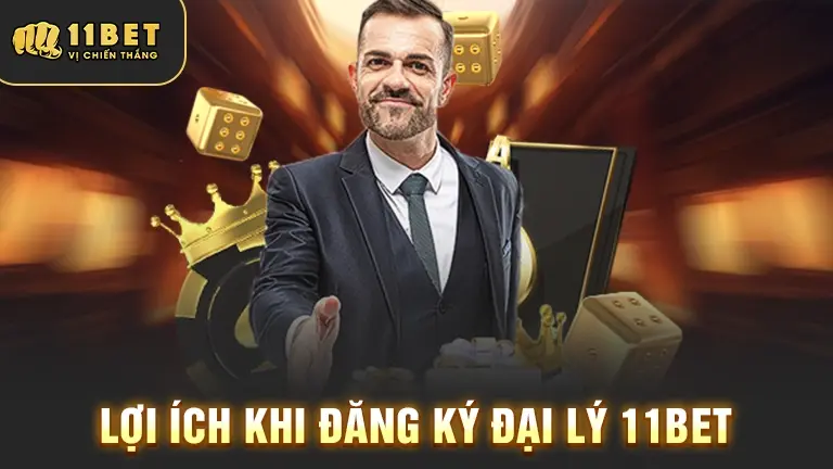 Lợi ích khi trở thành đại lý 11bet
