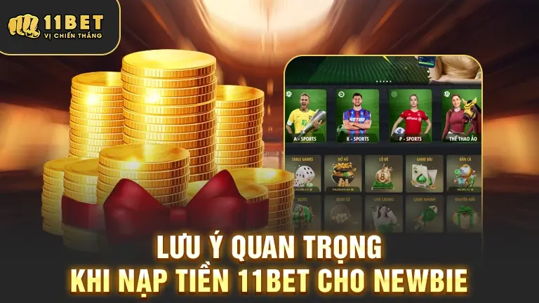 Lưu ý khi nạp tiền 11bet cho newbie