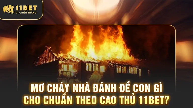 Mơ cháy nhà đánh đề con gì chuẩn