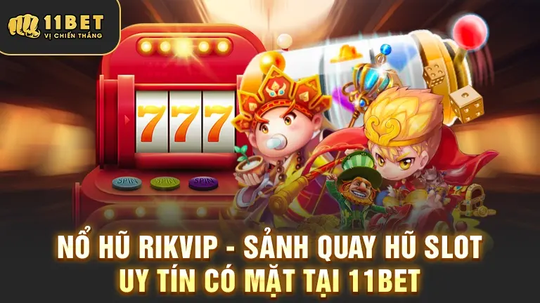 Nổ Hũ RIKVIP uy tín tại 11BET
