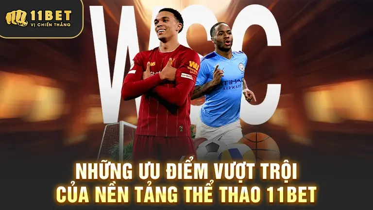 Ưu điểm nền tảng thể thao 11BET