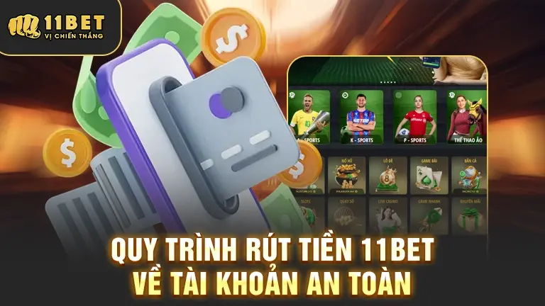Quy trình rút tiền 11bet an toàn