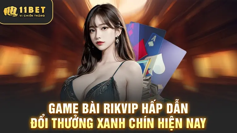 Game bài Rikvip đổi thưởng xanh chín