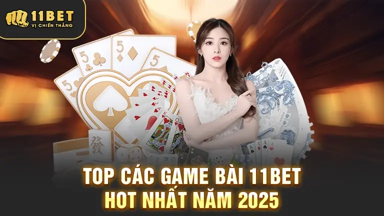 Game bài 11BET hot nhất 2025