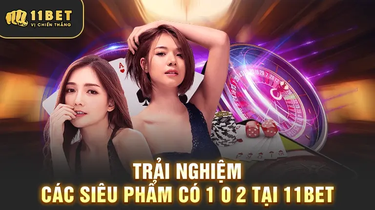 Siêu phẩm độc đáo tại 11bet