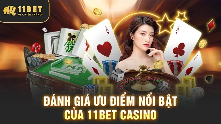 Ưu điểm nổi bật 11BET casino