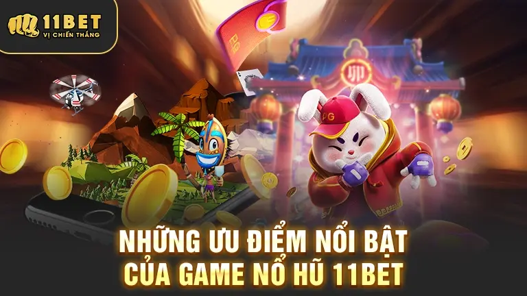 Ưu điểm game nổ hũ 11BET