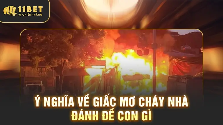 Ý nghĩa giấc mơ cháy nhà